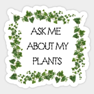 Ask Me About My Plants Sticker